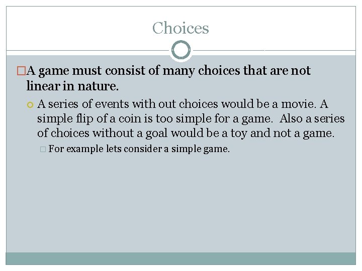 Choices �A game must consist of many choices that are not linear in nature.