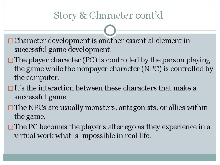 Story & Character cont’d � Character development is another essential element in successful game