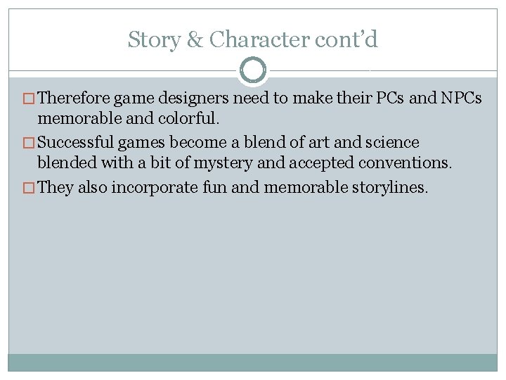 Story & Character cont’d � Therefore game designers need to make their PCs and