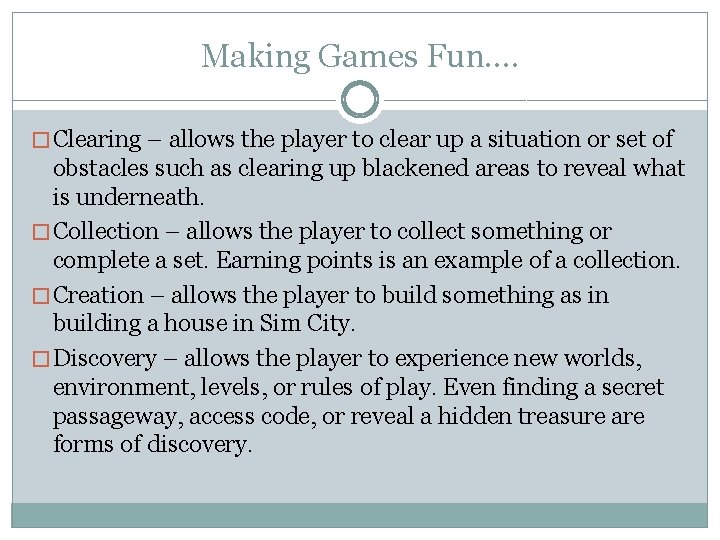 Making Games Fun…. � Clearing – allows the player to clear up a situation