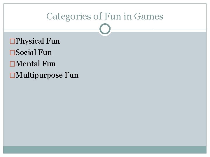 Categories of Fun in Games �Physical Fun �Social Fun �Mental Fun �Multipurpose Fun 
