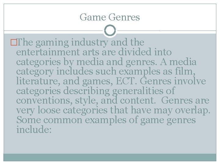 Game Genres �The gaming industry and the entertainment arts are divided into categories by