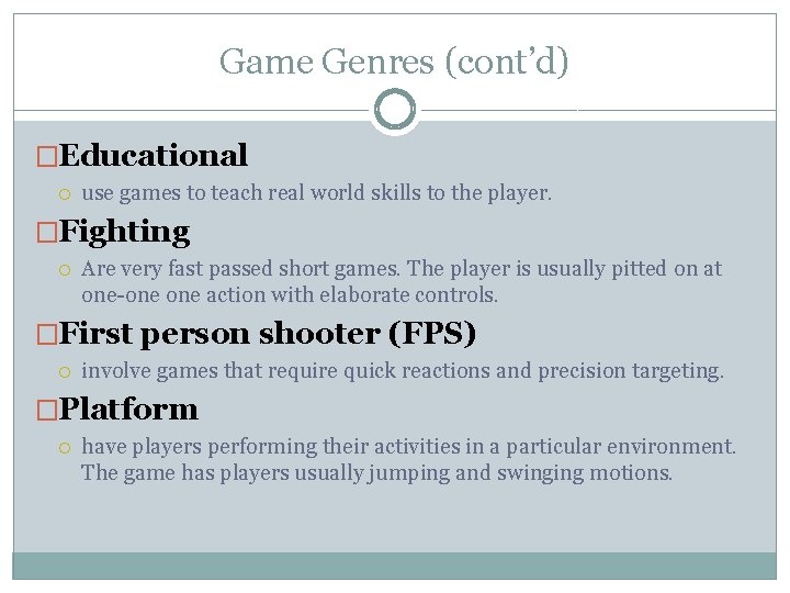 Game Genres (cont’d) �Educational use games to teach real world skills to the player.