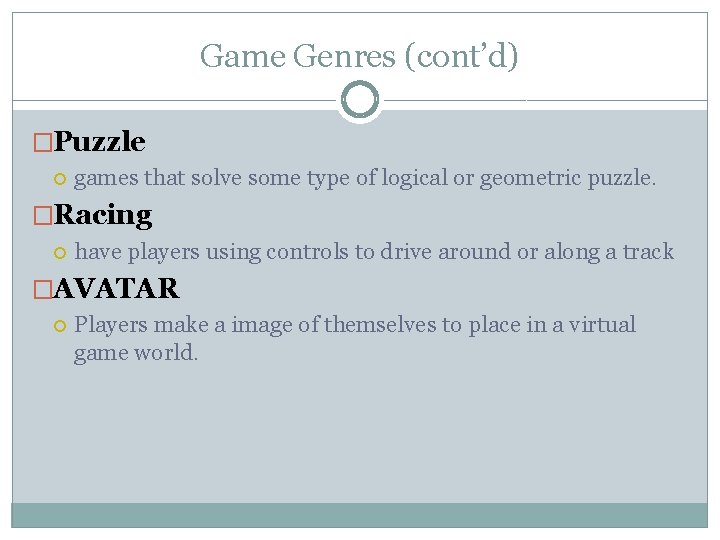 Game Genres (cont’d) �Puzzle games that solve some type of logical or geometric puzzle.