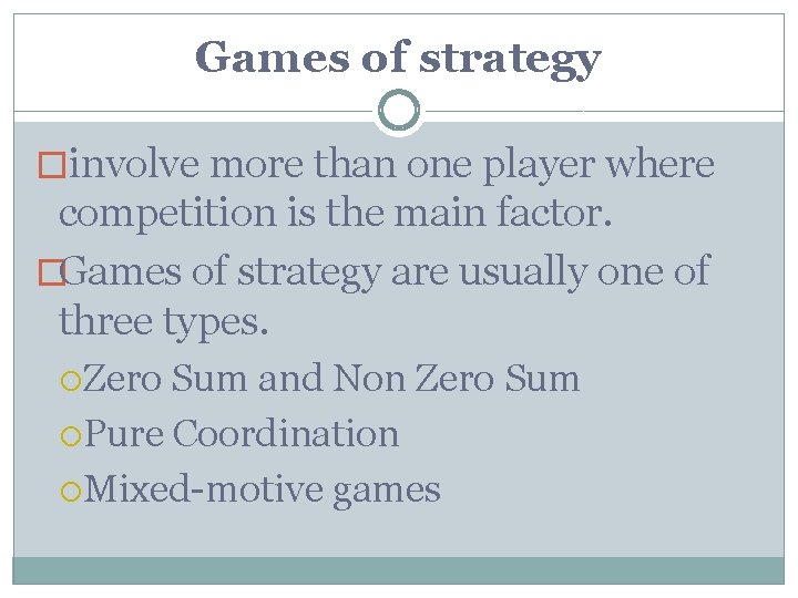 Games of strategy �involve more than one player where competition is the main factor.
