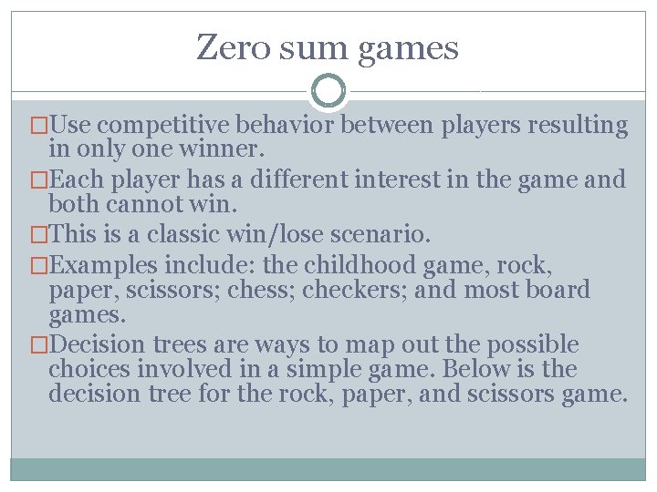 Zero sum games �Use competitive behavior between players resulting in only one winner. �Each