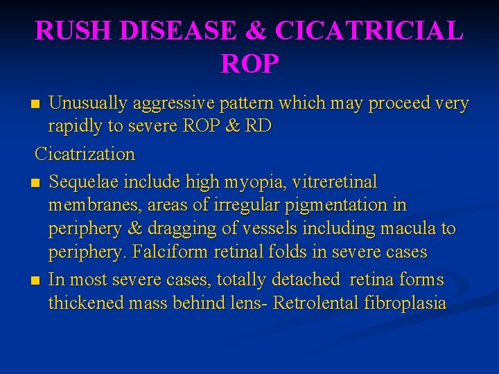 RUSH DISEASE & CICATRICIAL ROP Unusually aggressive pattern which may proceed very rapidly to RUSH DISEASE & CICATRICIAL ROP Unusually aggressive pattern which may proceed very rapidly to