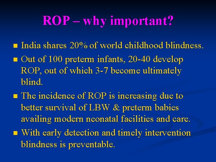 ROP – why important? India shares 20% of world childhood blindness. n Out of ROP – why important? India shares 20% of world childhood blindness. n Out of