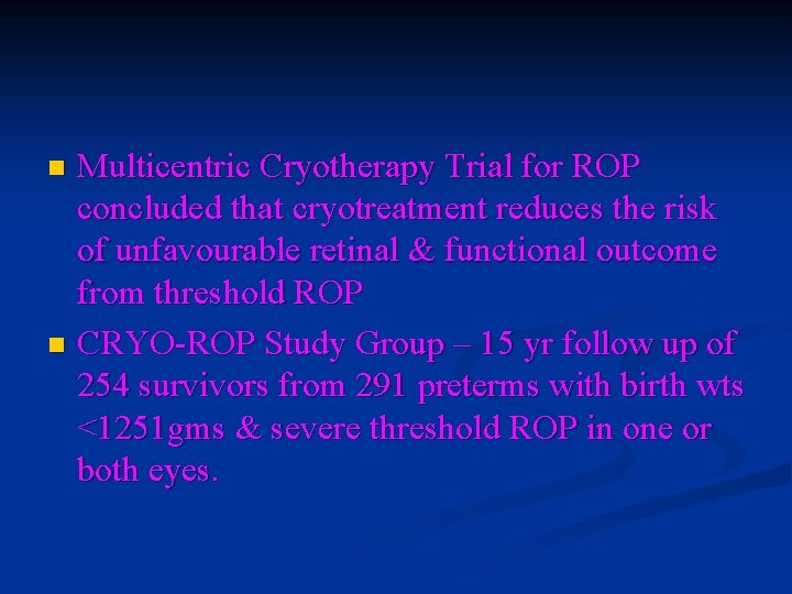 Multicentric Cryotherapy Trial for ROP concluded that cryotreatment reduces the risk of unfavourable retinal Multicentric Cryotherapy Trial for ROP concluded that cryotreatment reduces the risk of unfavourable retinal