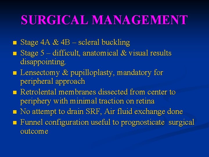 SURGICAL MANAGEMENT n n n Stage 4 A & 4 B – scleral buckling SURGICAL MANAGEMENT n n n Stage 4 A & 4 B – scleral buckling