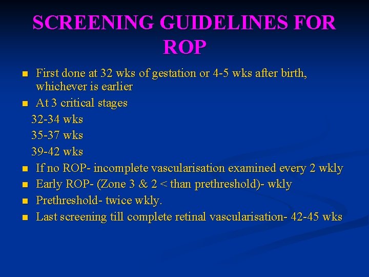 SCREENING GUIDELINES FOR ROP First done at 32 wks of gestation or 4 -5 SCREENING GUIDELINES FOR ROP First done at 32 wks of gestation or 4 -5
