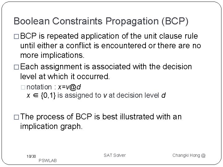 Boolean Constraints Propagation (BCP) � BCP is repeated application of the unit clause rule