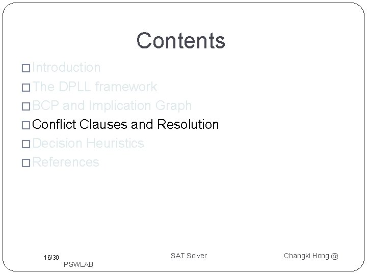 Contents � Introduction � The DPLL framework � BCP and Implication Graph � Conflict