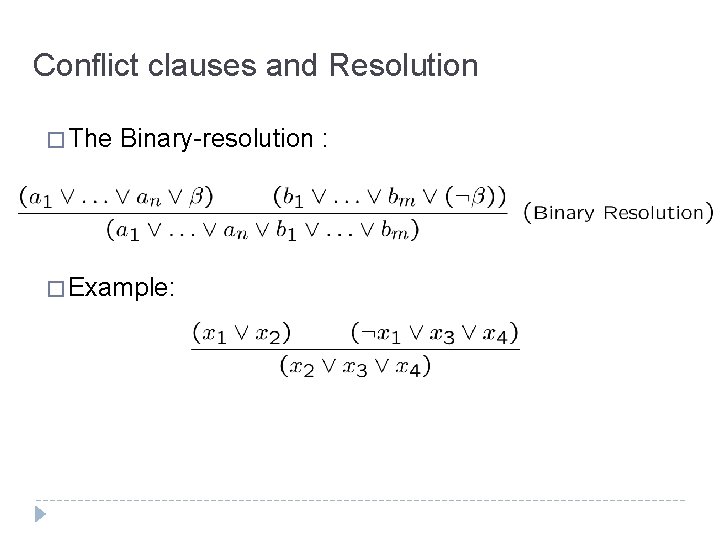 Conflict clauses and Resolution � The Binary-resolution : � Example: 