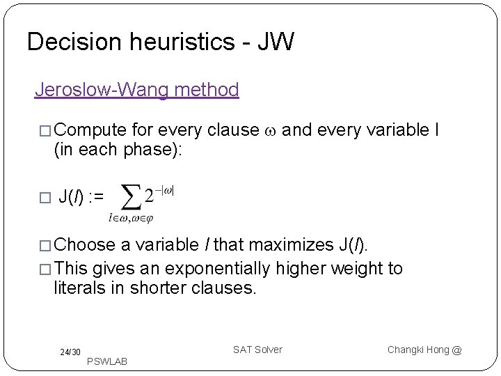 Decision heuristics - JW Jeroslow-Wang method for every clause and every variable l (in