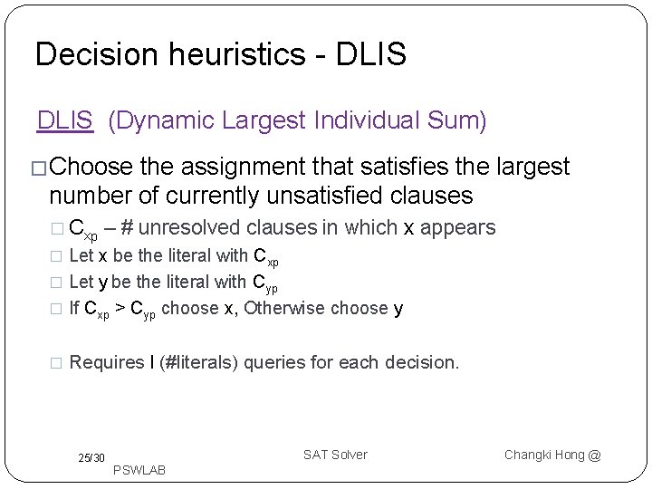 Decision heuristics - DLIS (Dynamic Largest Individual Sum) �Choose the assignment that satisfies the