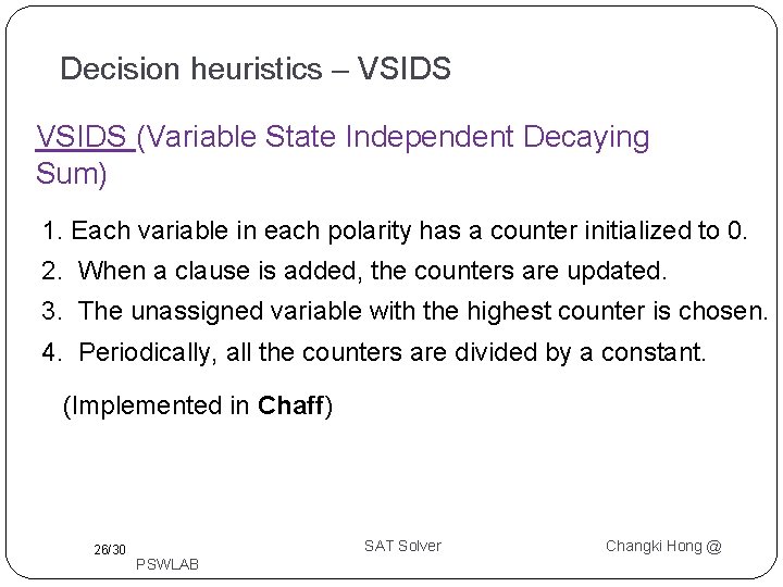 Decision heuristics – VSIDS (Variable State Independent Decaying Sum) 1. Each variable in each