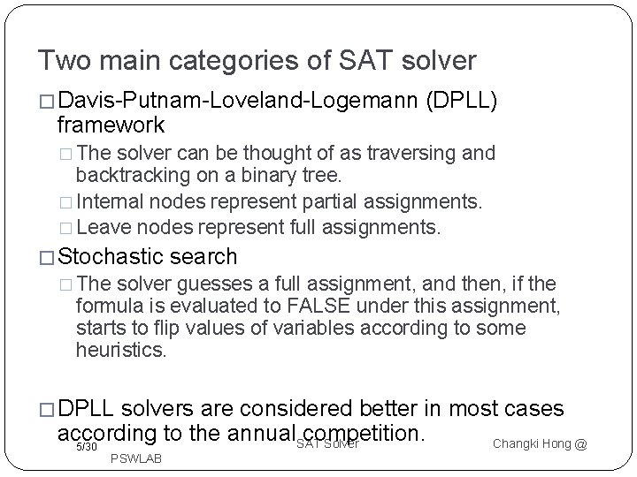 Two main categories of SAT solver � Davis-Putnam-Loveland-Logemann framework (DPLL) � The solver can