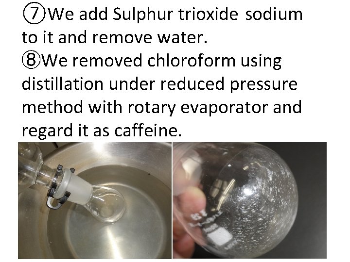 ⑦We add Sulphur trioxide sodium to it and remove water. ⑧We removed chloroform using