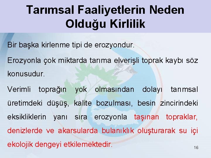 Tarımsal Faaliyetlerin Neden Olduğu Kirlilik Bir başka kirlenme tipi de erozyondur. Erozyonla çok miktarda