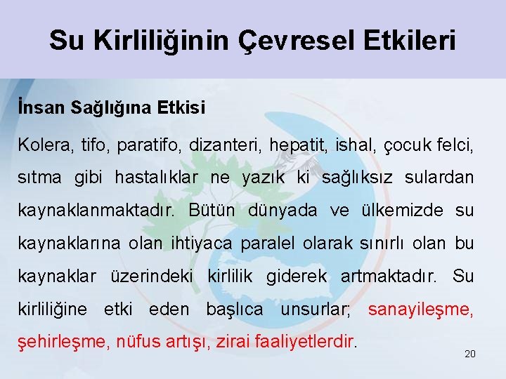 Su Kirliliğinin Çevresel Etkileri İnsan Sağlığına Etkisi Kolera, tifo, paratifo, dizanteri, hepatit, ishal, çocuk