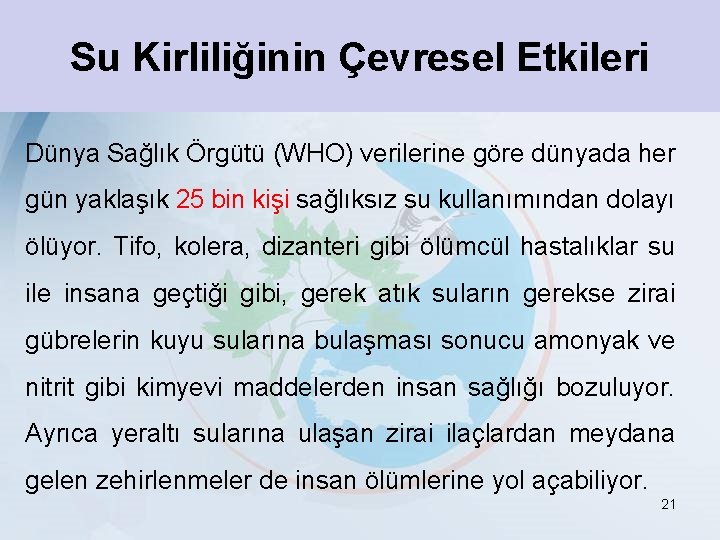 Su Kirliliğinin Çevresel Etkileri Dünya Sağlık Örgütü (WHO) verilerine göre dünyada her gün yaklaşık