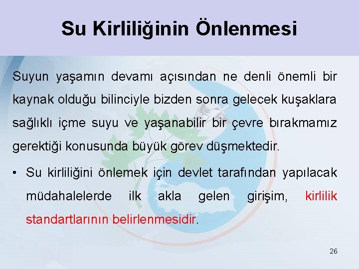 Su Kirliliğinin Önlenmesi Suyun yaşamın devamı açısından ne denli önemli bir kaynak olduğu bilinciyle