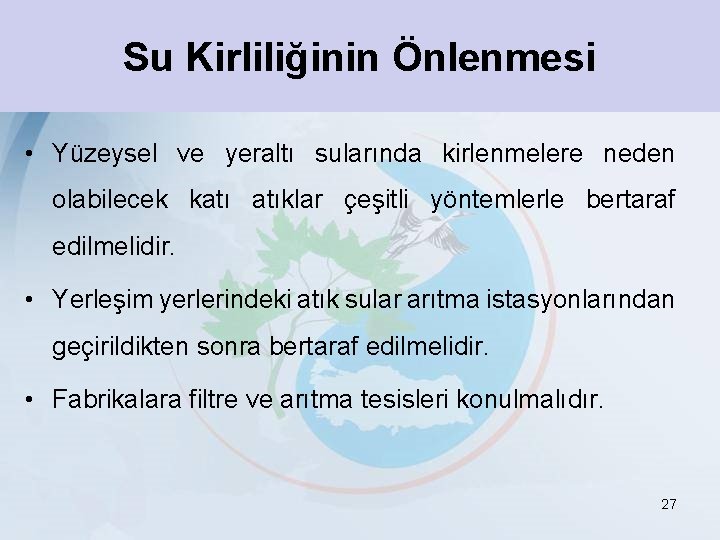 Su Kirliliğinin Önlenmesi • Yüzeysel ve yeraltı sularında kirlenmelere neden olabilecek katı atıklar çeşitli