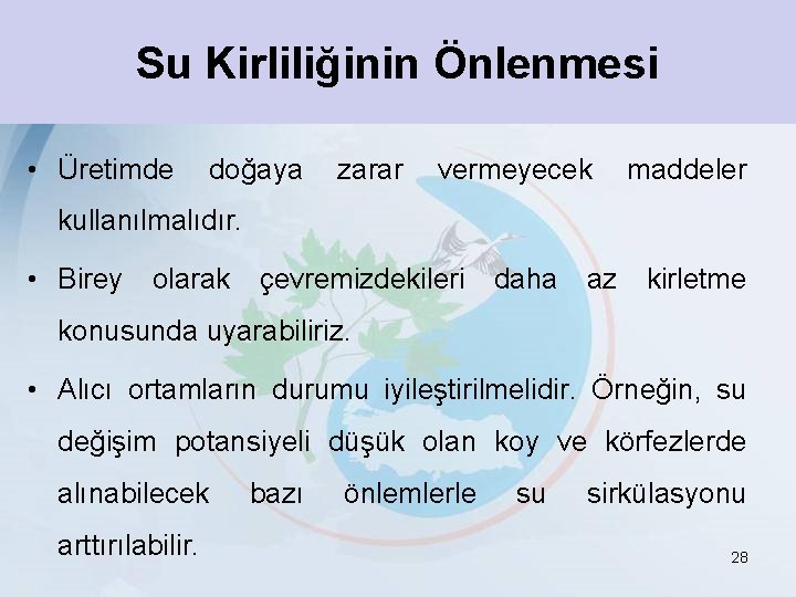 Su Kirliliğinin Önlenmesi • Üretimde doğaya zarar vermeyecek maddeler kullanılmalıdır. • Birey olarak çevremizdekileri