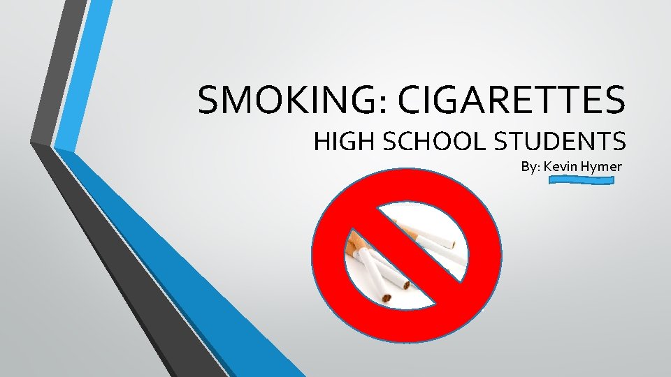 SMOKING: CIGARETTES HIGH SCHOOL STUDENTS By: Kevin Hymer 