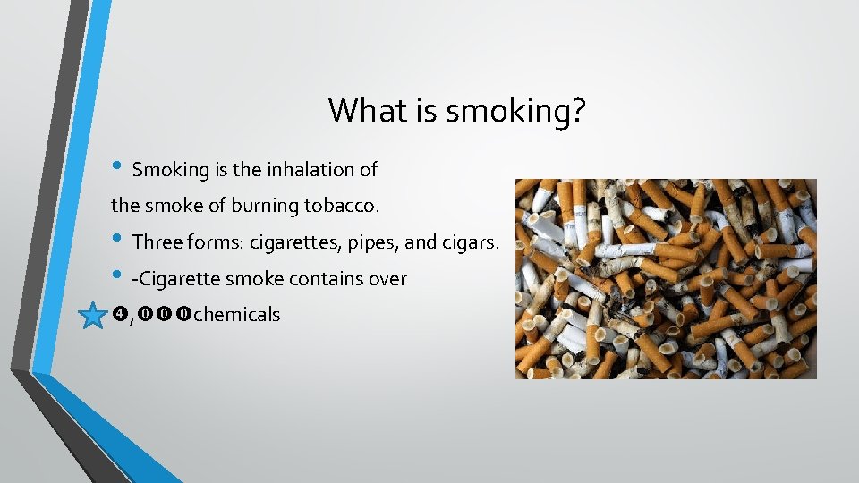 What is smoking? • Smoking is the inhalation of the smoke of burning tobacco.