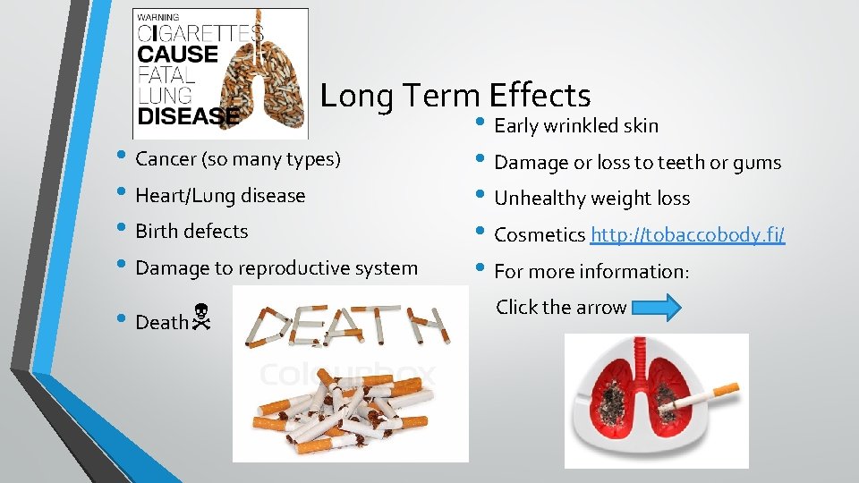 Long Term Effects • Cancer (so many types) • Heart/Lung disease • Birth defects