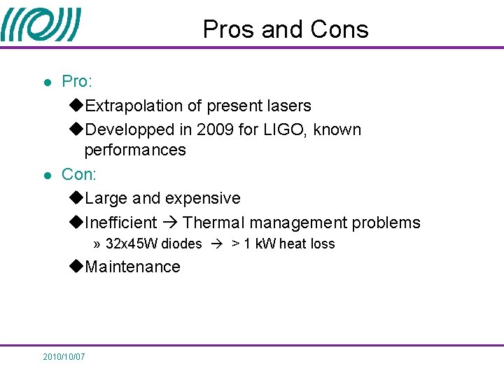Pros and Cons l l Pro: u. Extrapolation of present lasers u. Developped in Pros and Cons l l Pro: u. Extrapolation of present lasers u. Developped in