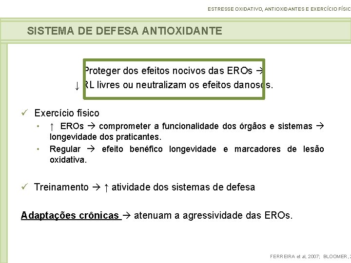 ESTRESSE OXIDATIVO, ANTIOXIDANTES E EXERCÍCIO FÍSICO SISTEMA DE DEFESA ANTIOXIDANTE Proteger dos efeitos nocivos
