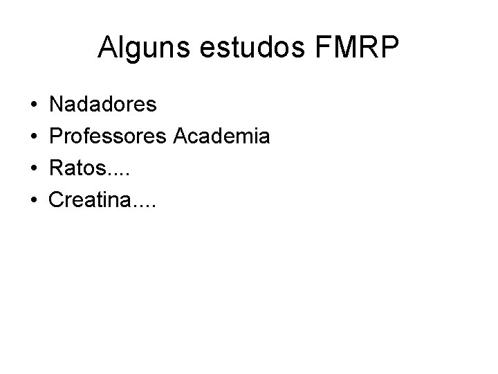 Alguns estudos FMRP • • Nadadores Professores Academia Ratos. . Creatina. . 