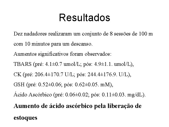 Resultados Dez nadadores realizaram um conjunto de 8 sessões de 100 m com 10