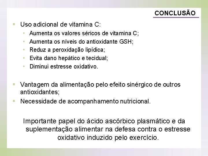 CONCLUSÃO § Uso adicional de vitamina C: • • • Aumenta os valores séricos