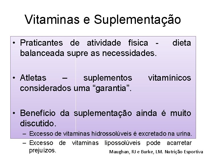 Vitaminas e Suplementação • Praticantes de atividade física balanceada supre as necessidades. • Atletas