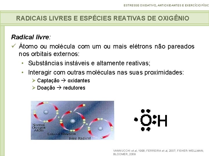 ESTRESSE OXIDATIVO, ANTIOXIDANTES E EXERCÍCIO FÍSICO RADICAIS LIVRES E ESPÉCIES REATIVAS DE OXIGÊNIO Radical