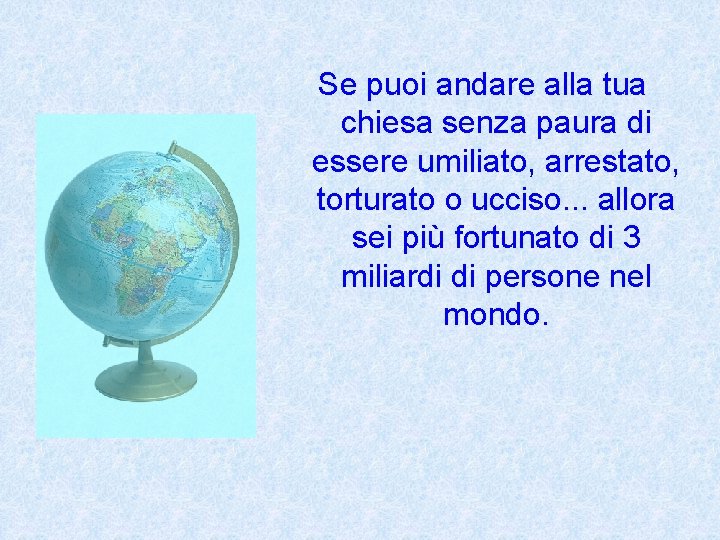 Se puoi andare alla tua chiesa senza paura di essere umiliato, arrestato, torturato o