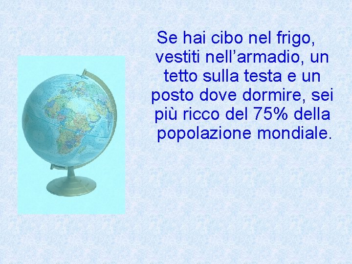 Se hai cibo nel frigo, vestiti nell’armadio, un tetto sulla testa e un posto