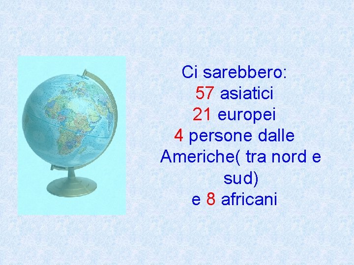 Ci sarebbero: 57 asiatici 21 europei 4 persone dalle Americhe( tra nord e sud)