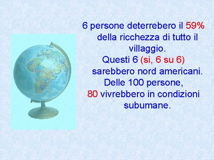 6 persone deterrebero il 59% della ricchezza di tutto il villaggio. Questi 6 (si,