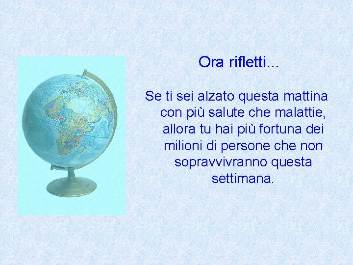 Ora rifletti. . . Se ti sei alzato questa mattina con più salute che