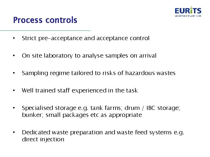 Process controls • Strict pre-acceptance and acceptance control • On site laboratory to analyse