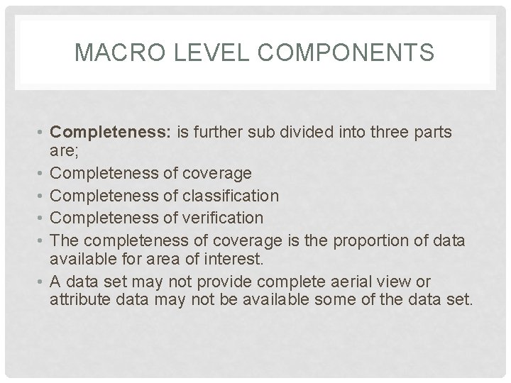 MACRO LEVEL COMPONENTS • Completeness: is further sub divided into three parts are; •