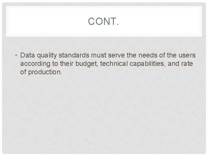 CONT. • Data quality standards must serve the needs of the users according to