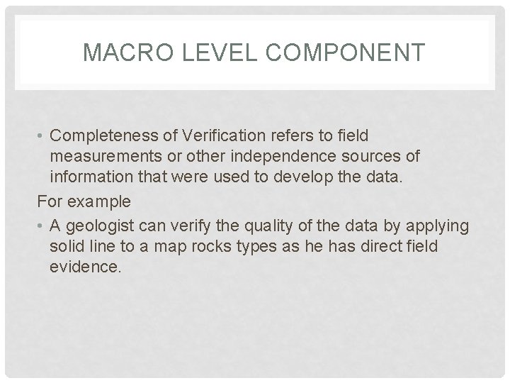 MACRO LEVEL COMPONENT • Completeness of Verification refers to field measurements or other independence