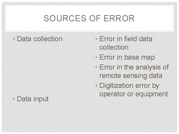 SOURCES OF ERROR • Data collection • Data input • Error in field data