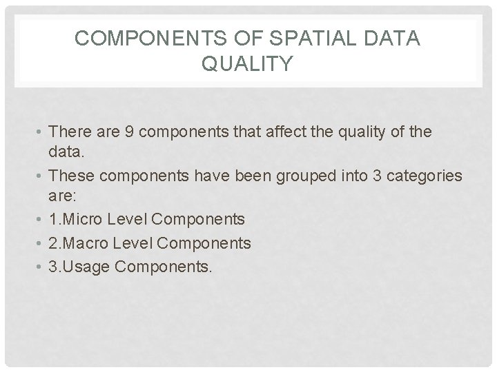 COMPONENTS OF SPATIAL DATA QUALITY • There are 9 components that affect the quality